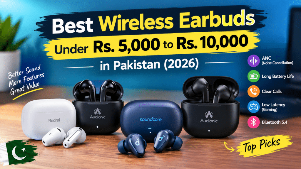 Best wireless earbuds under Rs 10,000 in Pakistan 2026